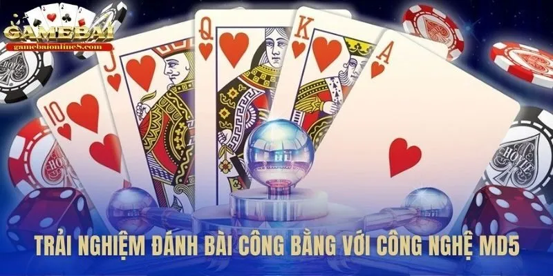 Công nghệ MD5 bảo đảm trải nghiệm đánh bài xanh chín